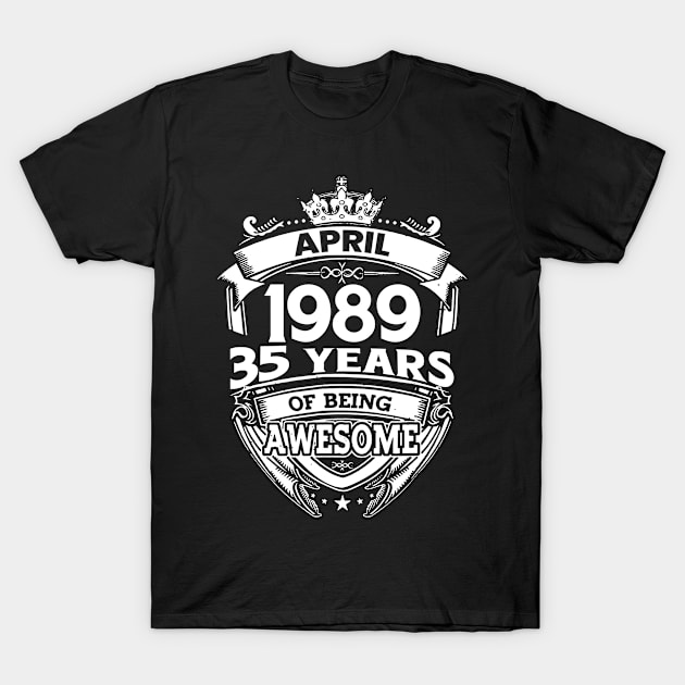 April 1989 35 Years Of Being Awesome 35th Birthday T-Shirt by D'porter